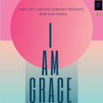 Face Off Theatre Company Presents: I Am Grace