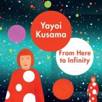 Yayoi Kusama: From Here to Infinity